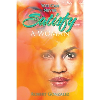 (英文圖書) You Can Never Satisfy a Woman 平裝版, Authorhouse, 英文