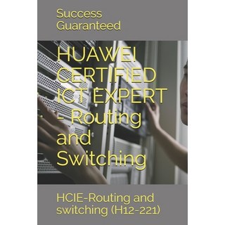 HUAWEI CERTIFIED ICT EXPERT - Routing and Switching: HCIE-Routing and switching (H12-221) 平裝版, Independently Published, 英語