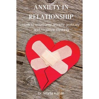 (英文圖書) Anxiety in Relationship: How to overcome anxiety jealousy and negative thinking. 平裝版, Dr. Marta Kaiser, 英文