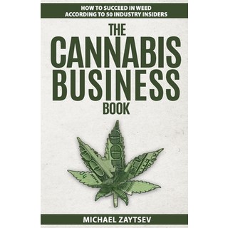 The Cannabis Business Book: How to Succeed in Weed According to 50 Industry Insiders 平裝版, Createspace Independent Pub..., 英文