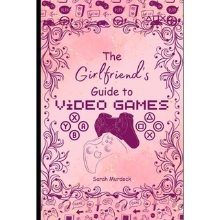 (英文圖書) The Girlfriend's Guide to Video Games 平裝版, Independently Published, 英文