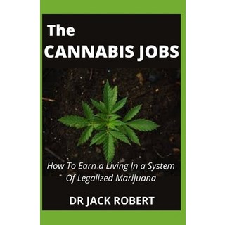 (英文圖書) The Cannabis Jobs: How To Earn a Living In a System Of Legalized Marijuana 平裝版, Independently Published, 英文