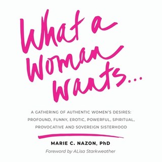What a Woman Wants...: A Gathering of Authentic Women's Desires - Profound Funny Erotic Powerful ... 平裝版, PYP Academy Press, 英文