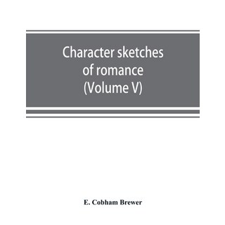 (英文圖書) Character sketches of romance fiction and the drama (Volume V) 平裝版, Alpha Edition, 英文