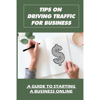 (英文圖書) Tips On Driving Traffic For Business: A Guide To Starting A Business Online: How To Drive Tra... 平裝版, Independently Published, 英文