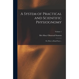 (英文圖書) A System of Practical and Scientific Physiognomy; or How to Read Faces ..; Volume 1 平裝版, Legare Street Press, 英文