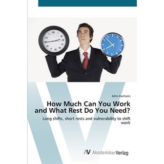How Much Can You Work and What Rest Do You Need? 平裝版, AV Akademikerverlag, 英文