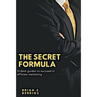 (英文圖書) The secret formula: 10 best guide to succeed in Affiliate marketing 平裝版, Independently Published, 英文