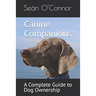 (英文圖書) Canine Companions: A Complete Guide to Dog Ownership 平裝版, Independently Published, 英文