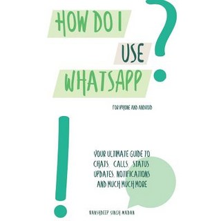 How do I use WhatsApp?!: For iPhone and Android 平裝版, Independently Published, 英文