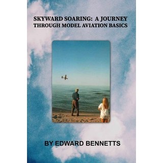 (英文圖書) Skyward Soaring: A Journey Through Model Aviation Basics 平裝版, Independently Published, 英文