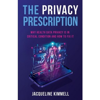 (英文圖書) The Privacy Prescription: Why Health Data Privacy Is in Critical Condition and How to Fix It 平裝版, New Degree Press, 英文