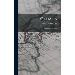 (英文圖書) Canada: The Empire of the North 精裝版, Legare Street Press, 英文