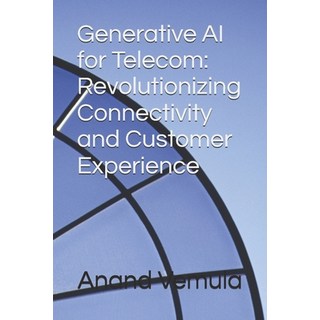 (英文圖書) Generative AI for Telecom: Revolutionizing Connectivity and Customer Experience 平裝版, Independently Published, 英文