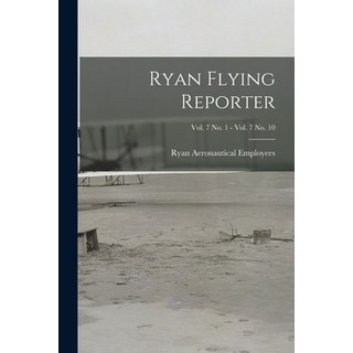 (英文圖書) Ryan Flying Reporter; Vol. 7 No. 1 - Vol. 7 No. 10 平裝版, Hassell Street Press, 英文