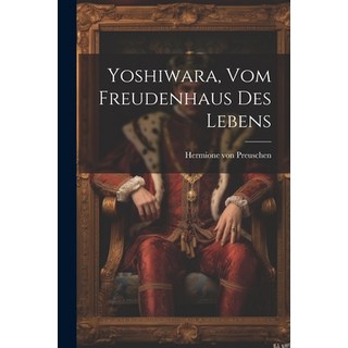 (英文圖書) Yoshiwara Vom Freudenhaus Des Lebens 平裝版, Legare Street Press, 英文