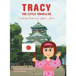 Tracy the Little Traveller: Exploring Osaka and Kyoto Japan 精裝版, Partridge Publishing Singapore, 英文