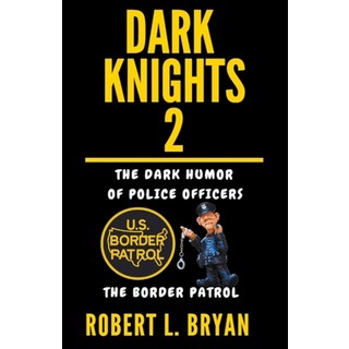(英文圖書) DARK KNIGHTS The dark Humor of Police Officers: The Border Patrol 平裝版, Robert L. Bryan, 英文