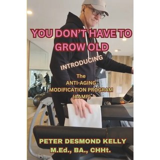 (英文圖書) You Don't Have To Grow Old: Introducing The Anti-Aging Modification Program (AAMP) 平裝版, Independently Published, 英文
