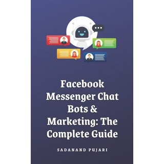(英文圖書) Facebook Messenger Chat Bots & Marketing: The Complete Guide 平裝版, Independently Published, 英文
