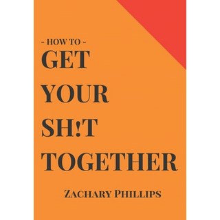 How To Get Your Sh!t Together: Overcome Anxiety - Defeat Depression - Move On From Trauma - Get Orga... 平裝版, Independently Published, 英文