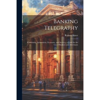 (英文圖書) Banking Telegraphy: Combining Authenticity Economy and Secrecy a Code for the Use of Banke... 平裝版, Legare Street Press, 英文