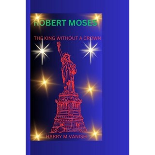 (英文圖書) Robert Moses: The King Without a Crown 平裝版, Independently Published, 英文