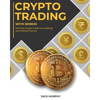 (英文圖書) Crypto Trading with Bonus: Ultimate Crypto Guide on Investing and Making Fortune 平裝版, Business, 英文