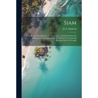 (英文圖書) Siam: Some General Remarks On Its Productions And Particularly On Its Imports And Exports A... 平裝版, Legare Street Press, 英文