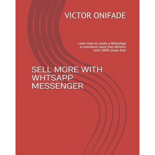 Sell More with Whtsapp Messenger: Learn how to create a WhatsApp e-commerce store that delivers with... 平裝版, Independently Published, 英語
