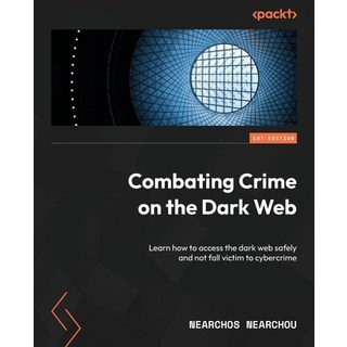 (英文圖書) Combating Crime on the Dark Web: Learn how to access the dark web safely and not fall victim ... 平裝版, Packt Publishing, 英文