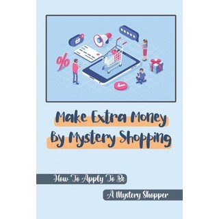 (英文圖書) Make Extra Money By Mystery Shopping: How To Apply To Be A Mystery Shopper: Bring In The Myst... 平裝版, Independently Published, 英文