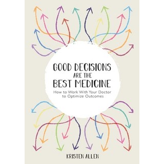 (英文圖書) Good Decisions Are the Best Medicine: How to Work With Your Doctor to Optimize Outcomes 平裝版, Lulu.com, 英文