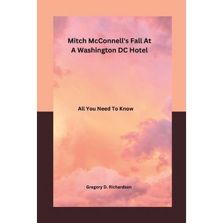 (英文圖書) Mitch McConnell's Fall at a Washington DC Hotel: All You Need To Know 平裝版, Independently Published, 英文