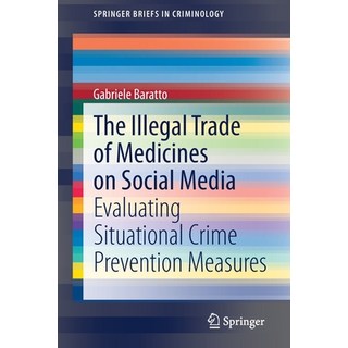 The Illegal Trade of Medicines on Social Media: Evaluating Situational Crime Prevention Measures 平裝版, Springer, 英文