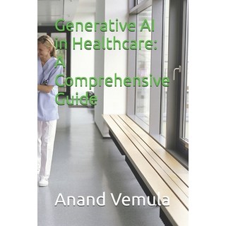 (英文圖書) Generative AI in Healthcare: A Comprehensive Guide 平裝版, Independently Published, 英文