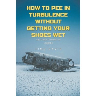 (英文圖書) How to Pee in Turbulence Without Getting Your Shoes Wet 平裝版, Timo David, 英文