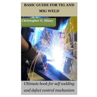 (英文圖書) Basic Guide for TIG and MIG Weld: Ultimate book for self welding and defect control mechanism 平裝版, Independently Published, 英文