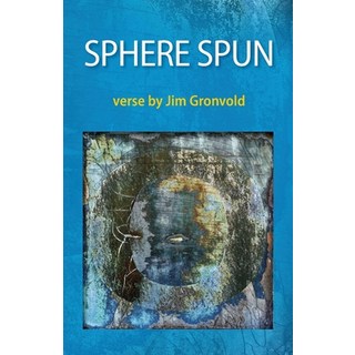 Sphere Spun: Verse by Jim Gronvold 平裝版, Oak Ink Press, 英語