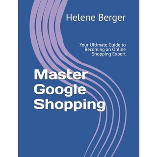 (英文圖書) Master Google Shopping: Your Ultimate Guide to Becoming an Online Shopping Expert 平裝版, Independently Published, 英文