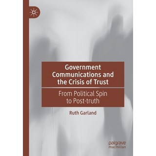 (英文圖書) Government Communications and the Crisis of Trust: From Political Spin to Post-Truth 平裝版, Palgrave MacMillan, 英文