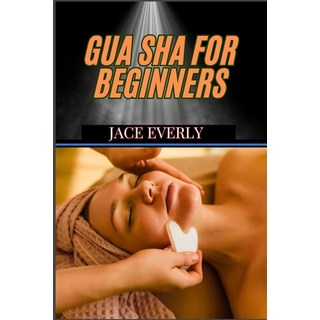 (英文圖書) Gua Sha for Beginners: Step-By-Step Guide To Natural Healing Pain Relief Anti... 平裝版, Independently Published, 英文