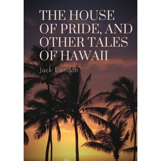 The House of Pride and Other Tales of Hawaii: by Jack London 平裝版, Les Prairies Numeriques, 英文