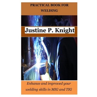 (英文圖書) Practical Book for Welding: Enhance and improved your welding skills in MIG and TIG 平裝版, Independently Published, 英文