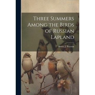 (英文圖書) Three Summers Among the Birds of Russian Lapland 平裝版, Legare Street Press, 英文