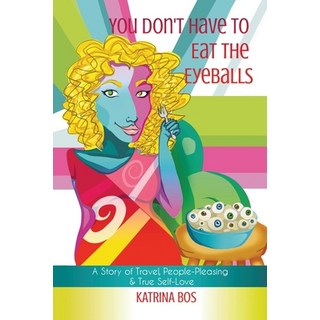 (英文圖書) You Don't Have to Eat the Eyeballs: A Story of Travel People-Pleasing & True S... 平裝版, Katrina Bos, 英文