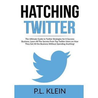 Hatching Twitter: The Ultimate Guide to Twitter Strategies for A Success Business Learn All The Sec... 平裝版, Zen Mastery Srl, 英文