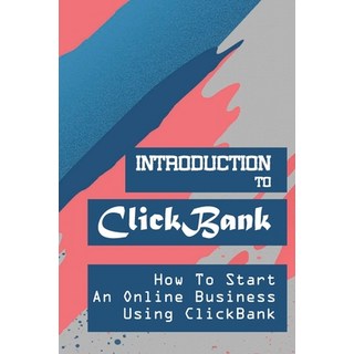 (英文圖書) Introduction To ClickBank: How To Start An Online Business Using ClickBank: Review Of Clickbank 平裝版, Independently Published, 英文