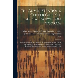 (英文圖書) The Administration's Clipper Chip key Escrow Encryption Program: Hearing Before the Subcommit... 平裝版, Legare Street Press, 英文