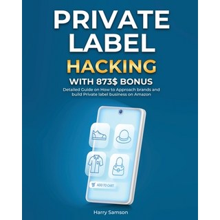 (英文書) Private Label Hacking with 873$ Bonus： Detailed Guide on How to Approach brands and build Pri... 平裝版, 商業, 英文